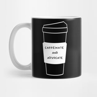 Caffeinate And Advocate Mug